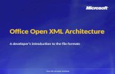 Open XML Developer Workshop Office Open XML Architecture A developers introduction to the file formats.
