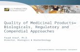 Quality of Medicinal Products Biologicals, Regulatory and Compendial Approaches Fouad Atouf, Ph.D. Director, Biologics & Biotechnology.