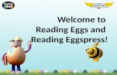 Welcome to Reading Eggs and Reading Eggspress!. What is Reading Eggs? Engaging, research based, online early literacy program. Teach students ages 4-8.