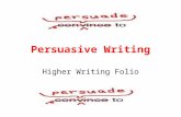 Persuasive Writing Higher Writing Folio. Learning Intention You are going to research a topic in order to produce a persuasive piece of writing. This.