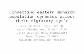 Connecting eastern monarch population dynamics across their migratory cycle Leslie Ries, Univ. of MD Karen Oberhauser, Univ. of MN Elise Zipkin, USGS (Patuxent)