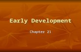 Early Development Chapter 21. Early Development Highly variable among different organisms Highly variable among different organisms Common genetic and.