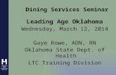 1 Dining Services Seminar Leading Age Oklahoma Wednesday, March 12, 2014 Gaye Rowe, ADN, RN Oklahoma State Dept. of Health LTC Training Division.
