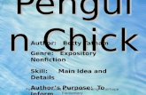 Penguin Chick Author: Betty Tatham Genre: Expository Nonfiction Skill: Main Idea and Details Authors Purpose: To Inform PowerPoint created by Michelle.