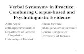 1 Verbal Synonymy in Practice: Combining Corpus-based and Psycholinguistic Evidence Antti Arppe antti.arppe@helsinki.fi Department of General Linguistics.