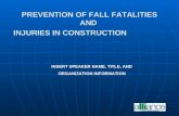 PREVENTION OF FALL FATALITIES AND INJURIES IN CONSTRUCTION INSERT SPEAKER NAME, TITLE, AND ORGANIZATION INFORMATION.
