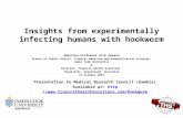 Insights from experimentally infecting humans with hookworm Emeritus Professor Rick Speare School of Public Health, Tropical Medicine and Rehabilitation.