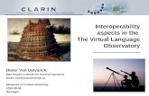 Interoperability aspects in the The Virtual Language Observatory Dieter Van Uytvanck Max Planck Institute for Psycholinguistics Dieter.VanUytvanck@mpi.nl.