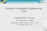 Software Reliability Engineering Tool Nederlandse Testdag 27 november 2008 Alessandro di Bucchianico, Lime – TU/e Ed Brandt, Refis VOF.