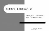 2I1073 Lektion 2 KTH-MI Peter Mozelius Servlets, säkerhet, och filhantering.