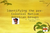 Identifying the pre-Colonial Native American Groups By: Miss Tara Caudill 4th grade.
