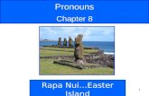 1 Pronouns Chapter 8 Rapa Nui…Easter Island. 2 Rapa Nui, or Easter Island, located in the South Pacific, is famous for its giant statues called moai.