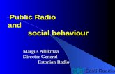 Public Radio and social behaviour Margus Allikmaa Director General Estonian Radio.