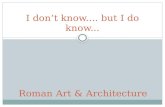 I don’t know.... but I do know... Roman Art & Architecture.