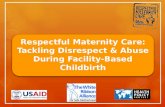 Respectful Maternity Care: Tackling Disrespect & Abuse During Facility-Based Childbirth.