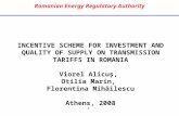 1 Romanian Energy Regulatory Authority INCENTIVE SCHEME FOR INVESTMENT AND QUALITY OF SUPPLY ON TRANSMISSION TARIFFS IN ROMANIA Viorel Alicuş, Otilia Marin,