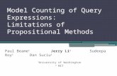 Model Counting of Query Expressions: Limitations of Propositional Methods Paul Beame 1 Jerry Li 2 Sudeepa Roy 1 Dan Suciu 1 1 University of Washington.