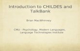 Introduction to CHILDES and TalkBank Brian MacWhinney CMU - Psychology, Modern Languages, Language Technologies Institute.