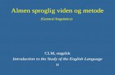 Almen sproglig viden og metode (General linguistics) CLM, engelsk Introduction to the Study of the English Language tt.
