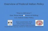 Overview of Federal Indian Policy “They’re Still Here!”: Over Three Hundred Years of Shifting U.S. Federal Indian Policy Karen Jarratt-Snider, Ph.D. Northern.