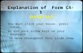 Explanation of Form CA-1 You must click your mouse, press Enter, or use your arrow keys on your keyboard to move throughout this slide show. IMPORTANT.