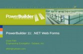 PowerBuilder 11:.NET Web Forms Dave Fish Engineering Evangelist - Sybase, Inc. dfish@sybase.com.