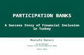 Mustafa Dereci Group Manager Kuveyt Turk Participation Bank March 2014 PARTICIPATION BANKS A Success Story of Financial Inclusion in Turkey PARTICIPATION.