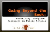 Going Beyond the Book: Redefining “Adequate” Resources in Public Schools C.R.E.A.M. TEAM Presented by…