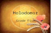 Holodomor Grade Five. Vocabulary Holodomor: what happened in the Ukraine when the people had all their food taken away and many of them died because they.