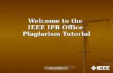 Welcome to the IEEE IPR Office Plagiarism Tutorial Click to begin.