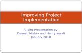 A Joint Presentation by Devesh Mishra and Henry Kerali January 2010 Improving Project Implementation.