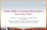 Start With A Great Information Security Plan! Tammy L. Clark, CISO, Georgia State University William Monahan, Lead Information Security Administrator,