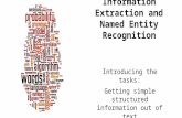 Information Extraction and Named Entity Recognition Introducing the tasks: Getting simple structured information out of text.