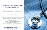 Changing the Paradigm of Neonatal Care Shoo Lee, MBBS, FRCPC, PhD Paediatrician-in-Chief, Mount Sinai Hospital; Professor of Paediatrics, Obstetrics &