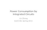 Power Consumption by Integrated Circuits Lin Zhong ELEC518, Spring 2011.