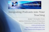 Integrating Podcasts into Your Teaching Christopher Essex Indiana University School of Education Instructional Consulting Office cessex@indiana.edu icy