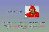 Look at Tim! What would he like people to do? What would he like people not to do?