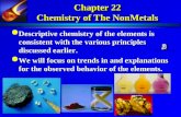 1 Chapter 22 Chemistry of The NonMetals lDescriptive chemistry of the elements is consistent with the various principles discussed earlier. lWe will focus.