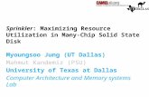Sprinkler: Maximizing Resource Utilization in Many-Chip Solid State Disk Myoungsoo Jung (UT Dallas) Mahmut Kandemir (PSU) University of Texas at Dallas.