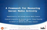 A Framework For Measuring Social Media Activity Republished by IAB Ireland Social Media Council Produced originally by Richard Pentin, Group Planning Director,