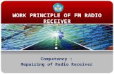 WORK PRINCIPLE OF FM RADIO RECEIVER Competency : Repairing of Radio Receiver.