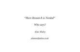 “More Research is Needed” Who says? Alan Maley yelamoo@yahoo.co.uk.