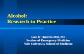 Alcohol: Research to Practice Gail D’Onofrio MD, MS Section of Emergency Medicine Yale University School of Medicine.