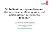 Globalisation, regionalism and the university: Making widened participation relevant to locality.’ Pete Jones & Steve Wyn Williams Academic Development.