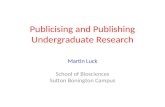 Publicising and Publishing Undergraduate Research Martin Luck School of Biosciences Sutton Bonington Campus.