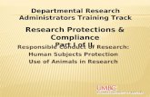 Responsible Conduct of Research: Human Subjects Protection Use of Animals in Research 1 Departmental Research Administrators Training Track Research Protections.