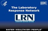 The Laboratory Response Network. What Is the LRN? A Diverse Laboratory Network National network of local, state and federal public health, hospital-based,