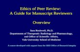 Ethics of Peer Review: A Guide for Manuscript Reviewers Overview Sara Rockwell, Ph.D. Departments of Therapeutic Radiology and Pharmacology, and Office.