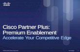 Cisco Confidential © 2012 Cisco and/or its affiliates. All rights reserved. 1 Cisco Partner Plus: Premium Enablement Accelerate Your Competitive Edge.