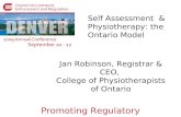 Promoting Regulatory Excellence Self Assessment & Physiotherapy: the Ontario Model Jan Robinson, Registrar & CEO, College of Physiotherapists of Ontario.